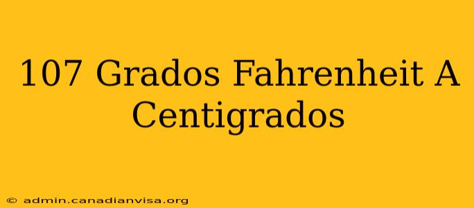 107 Grados Fahrenheit A Centigrados