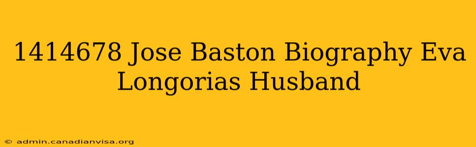 1414678 Jose Baston Biography Eva Longorias Husband