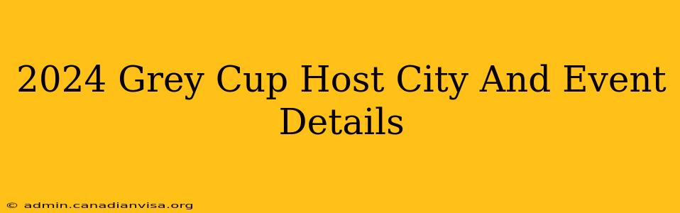 2024 Grey Cup Host City And Event Details