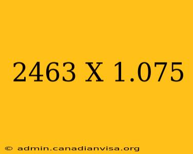 2463 X 1.075
