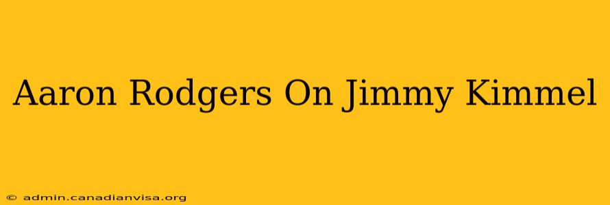 Aaron Rodgers On Jimmy Kimmel