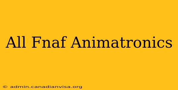 All Fnaf Animatronics