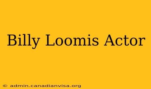 Billy Loomis Actor