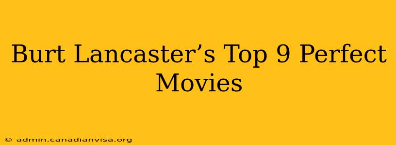 Burt Lancaster’s Top 9 Perfect Movies