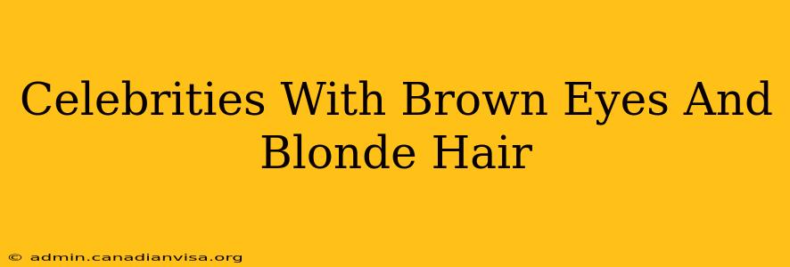 Celebrities With Brown Eyes And Blonde Hair