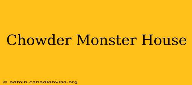 Chowder Monster House