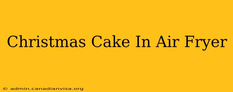 Christmas Cake In Air Fryer