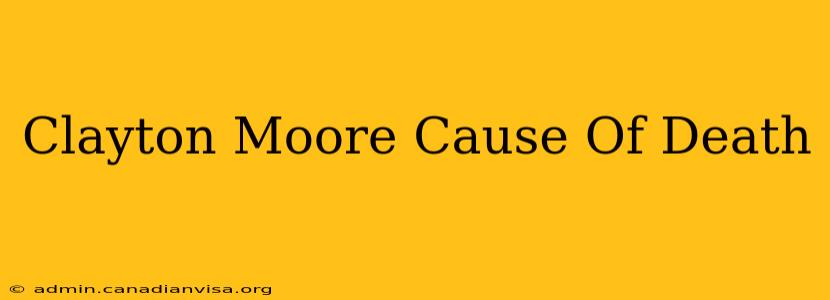 Clayton Moore Cause Of Death
