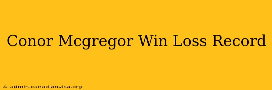 Conor Mcgregor Win Loss Record