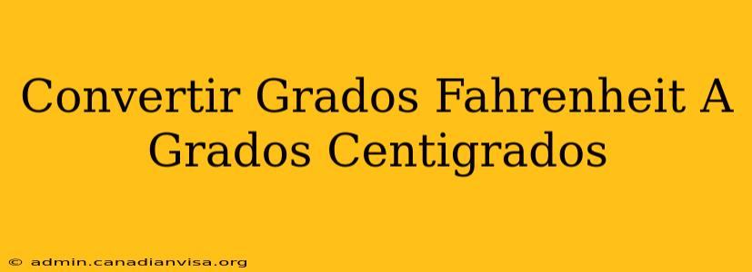 Convertir Grados Fahrenheit A Grados Centigrados