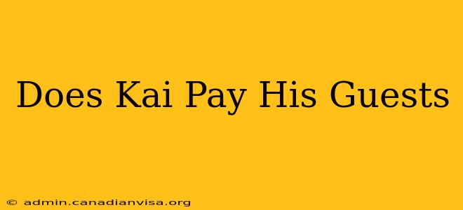 Does Kai Pay His Guests