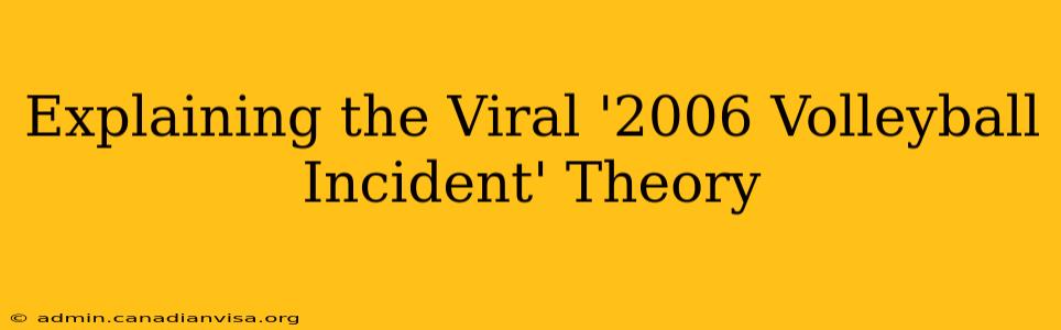 Explaining the Viral '2006 Volleyball Incident' Theory