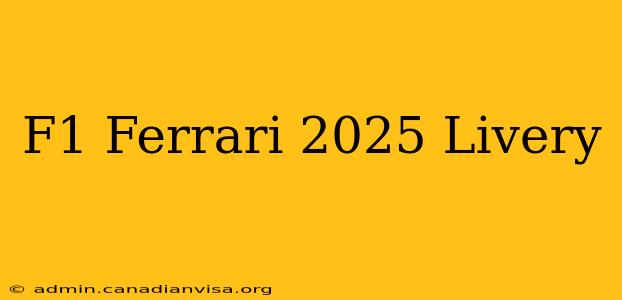 F1 Ferrari 2025 Livery
