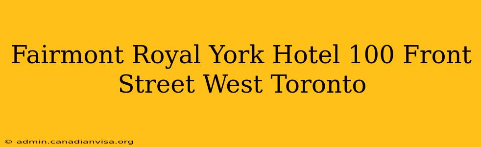 Fairmont Royal York Hotel 100 Front Street West Toronto