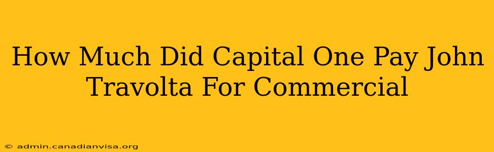 How Much Did Capital One Pay John Travolta For Commercial