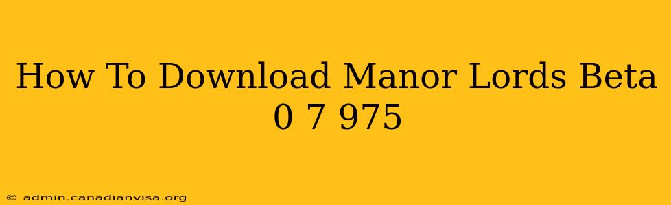 How To Download Manor Lords Beta 0 7 975