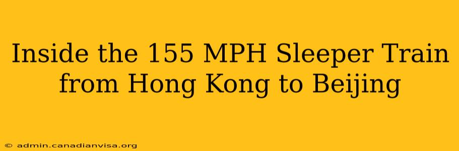 Inside the 155 MPH Sleeper Train from Hong Kong to Beijing