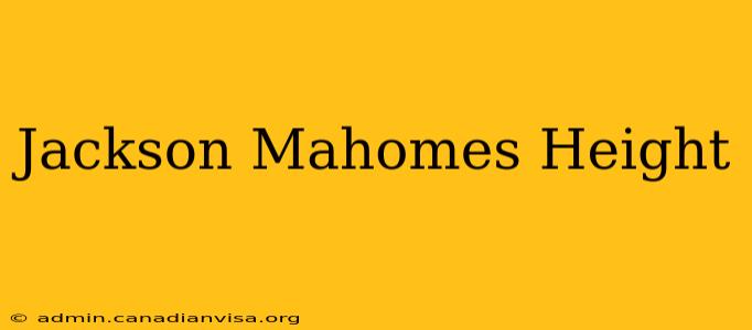 Jackson Mahomes Height