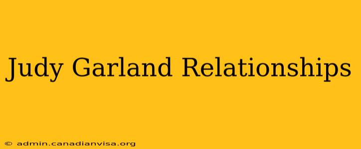 Judy Garland Relationships
