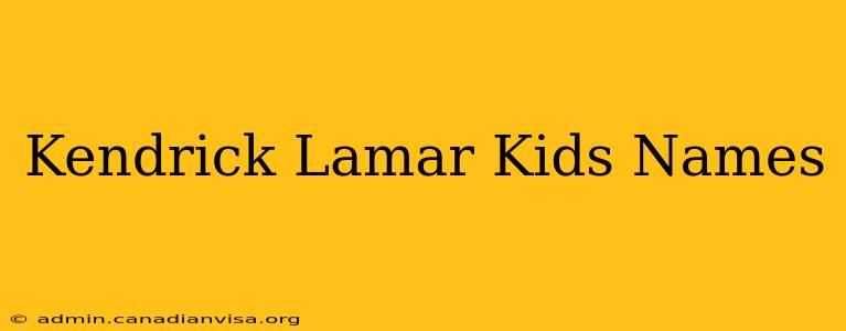 Kendrick Lamar Kids Names