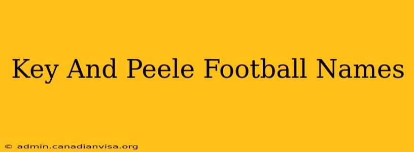 Key And Peele Football Names