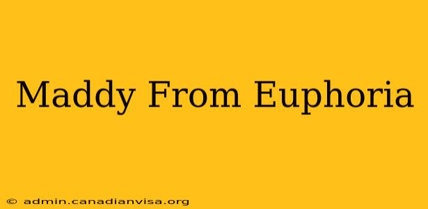 Maddy From Euphoria