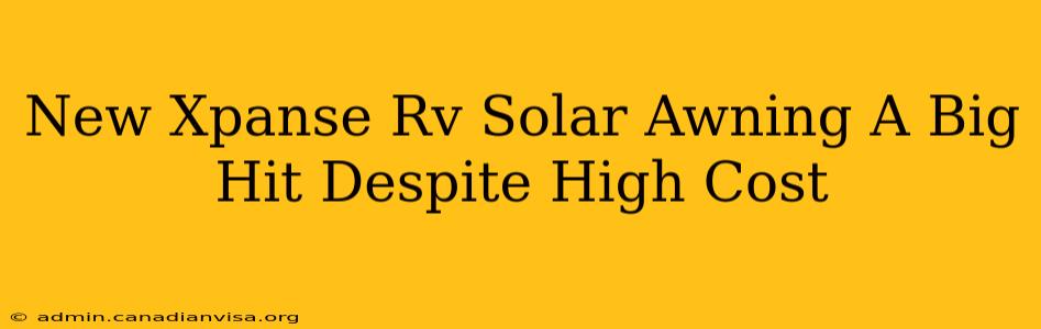 New Xpanse Rv Solar Awning A Big Hit Despite High Cost