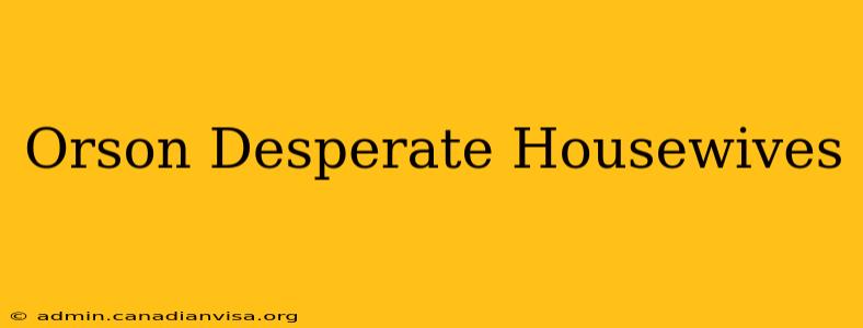 Orson Desperate Housewives