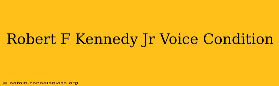 Robert F Kennedy Jr Voice Condition