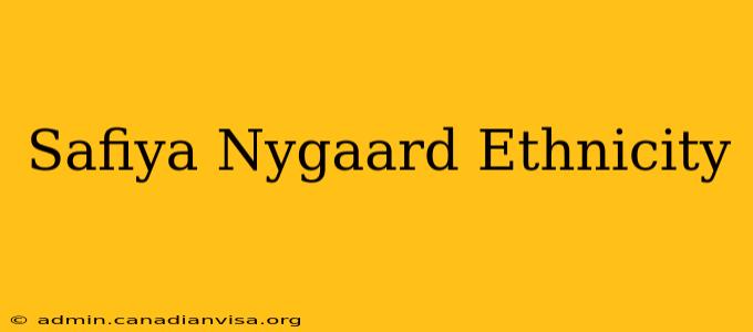 Safiya Nygaard Ethnicity