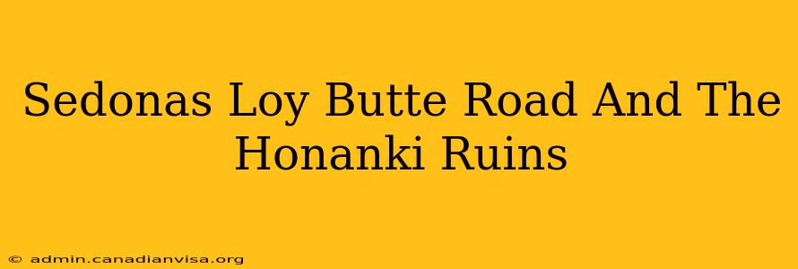 Sedonas Loy Butte Road And The Honanki Ruins