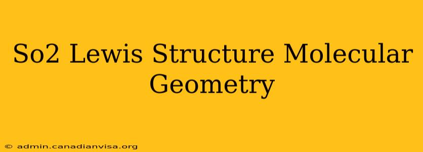 So2 Lewis Structure Molecular Geometry