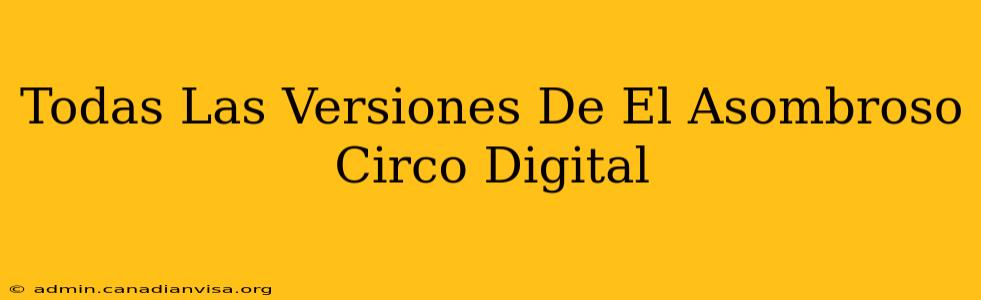 Todas Las Versiones De El Asombroso Circo Digital