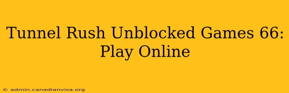 Tunnel Rush Unblocked Games 66: Play Online