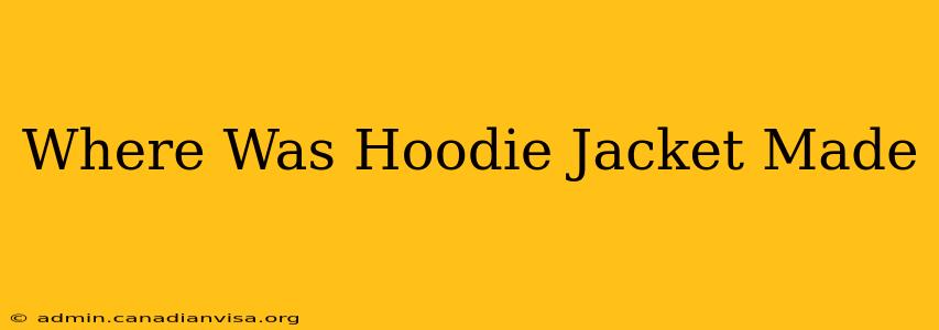 Where Was Hoodie Jacket Made